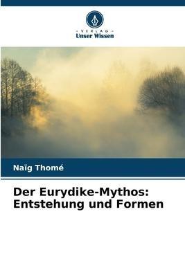 Der Eurydike-Mythos: Entstehung und Formen