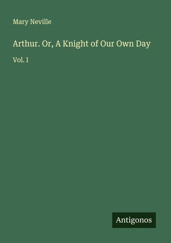 Arthur. Or, A Knight of Our Own Day