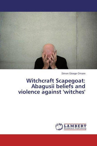 Witchcraft Scapegoat: Abagusii beliefs and violence against 'witches'