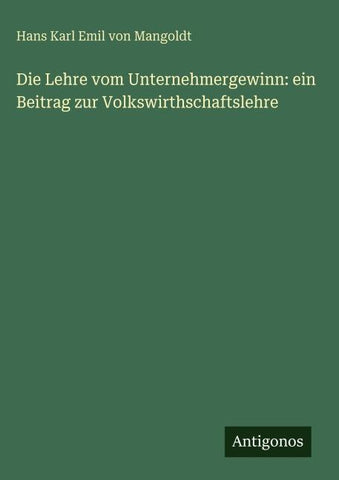 Die Lehre vom Unternehmergewinn: ein Beitrag zur Volkswirthschaftslehre