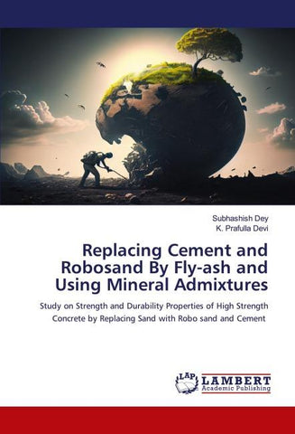 Replacing Cement and Robosand By Fly-ash and Using Mineral Admixtures