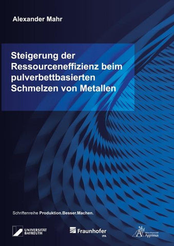 Steigerung der Ressourceneffizienz beim pulverbettbasierten Schmelzen von Metallen