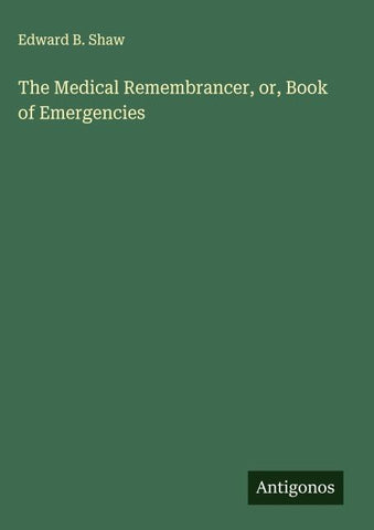 The Medical Remembrancer, or, Book of Emergencies