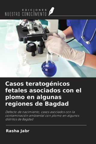 Casos teratogénicos fetales asociados con el plomo en algunas regiones de Bagdad