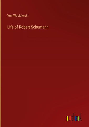 Life of Robert Schumann