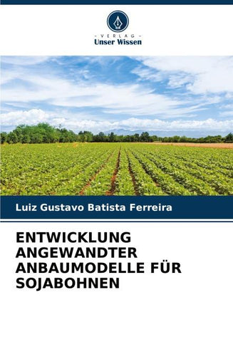 ENTWICKLUNG ANGEWANDTER ANBAUMODELLE FÜR SOJABOHNEN