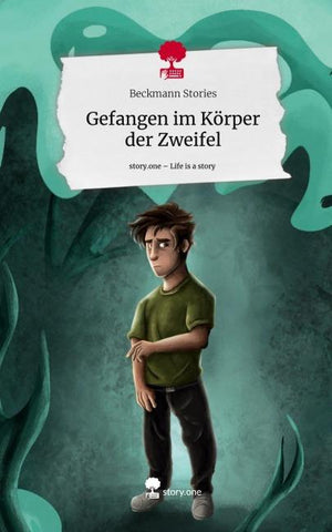 Gefangen im Körper der Zweifel. Life is a Story - story.one