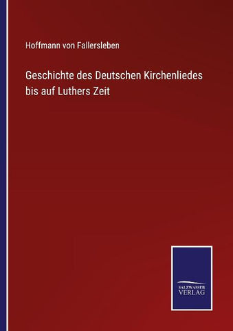 Geschichte des Deutschen Kirchenliedes bis auf Luthers Zeit