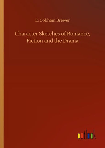 Character Sketches of Romance, Fiction and the Drama