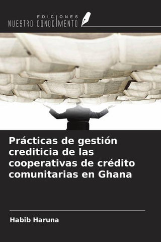 Prácticas de gestión crediticia de las cooperativas de crédito comunitarias en Ghana
