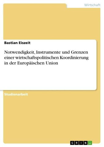 Notwendigkeit, Instrumente und Grenzen einer wirtschaftspolitischen Koordinierung in der Europäischen Union