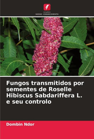 Fungos transmitidos por sementes de Roselle Hibiscus Sabdariffera L. e seu controlo