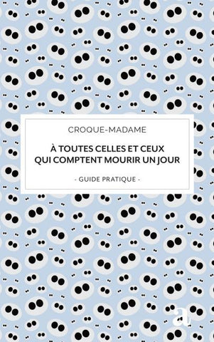 À toutes celles et ceux qui comptent mourir un jour