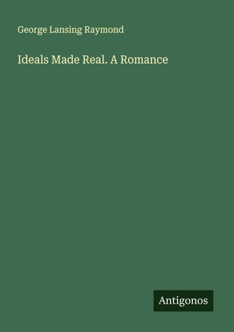 Ideals Made Real. A Romance
