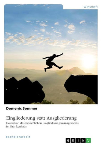 Eingliederung statt Ausgliederung. Evaluation des betrieblichen Eingliederungsmanagements im Krankenhaus