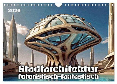Stadtarchitektur, futuristisch-fantastisch (Wandkalender 2026 DIN A4 quer), CALVENDO Monatskalender