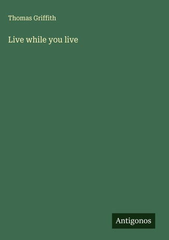 Live while you live