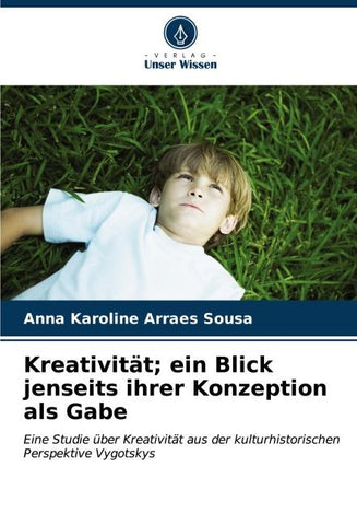 Kreativität; ein Blick jenseits ihrer Konzeption als Gabe