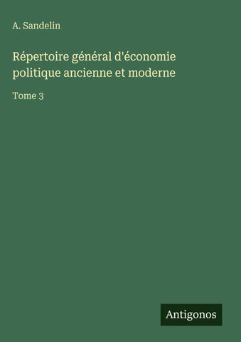Répertoire général d'économie politique ancienne et moderne