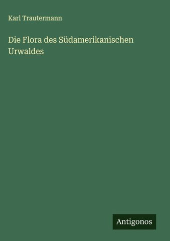 Die Flora des Südamerikanischen Urwaldes