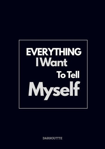 Everything I Want to Tell Myself