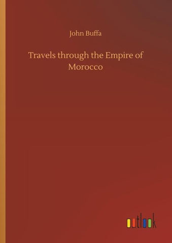 Travels through the Empire of Morocco