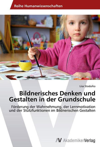 Bildnerisches Denken und Gestalten in der Grundschule