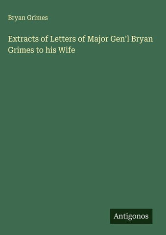 Extracts of Letters of Major Gen'l Bryan Grimes to his Wife
