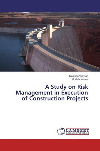 A Study on Risk Management in Execution of Construction Projects