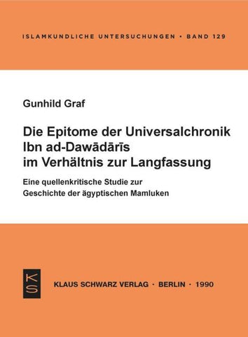 Die Epitome der Universalchronik Ibn ad-Dawadaris im Verhältnis zur Langfassung
