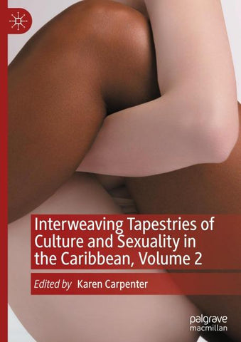Interweaving Tapestries of Culture and Sexuality in the Caribbean, Volume 2
