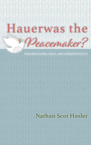 Hauerwas the Peacemaker?