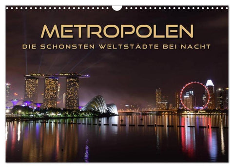 METROPOLEN - die schönsten Weltstädte bei Nacht (Wandkalender 2026 DIN A3 quer), CALVENDO Monatskalender