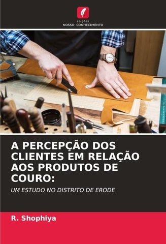 A PERCEPÇÃO DOS CLIENTES EM RELAÇÃO AOS PRODUTOS DE COURO: