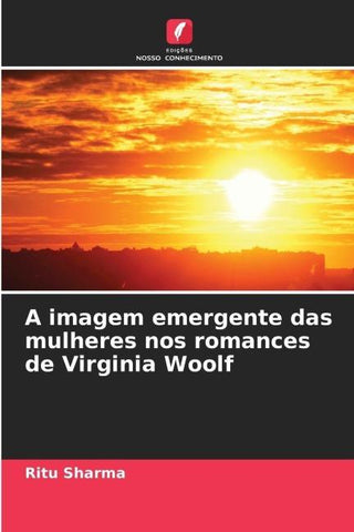 A imagem emergente das mulheres nos romances de Virginia Woolf