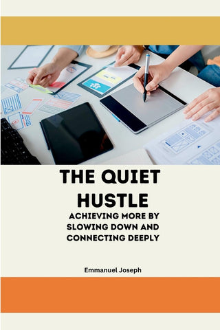 The Quiet Hustle, Achieving More by Slowing Down and Connecting Deeply
