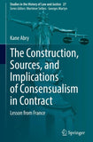 The Construction, Sources, and Implications of Consensualism in Contract