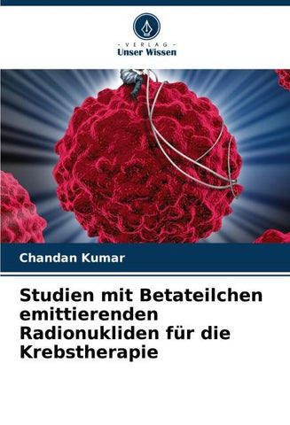 Studien mit Betateilchen emittierenden Radionukliden für die Krebstherapie