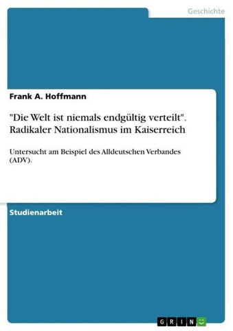 "Die Welt ist niemals endgültig verteilt". Radikaler Nationalismus im Kaiserreich