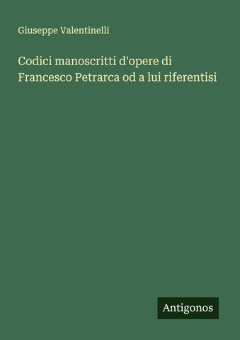 Codici manoscritti d'opere di Francesco Petrarca od a lui riferentisi