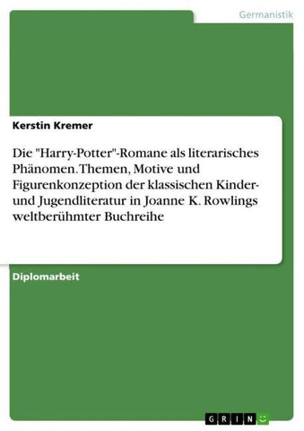 Die "Harry-Potter"-Romane als literarisches Phänomen. Themen, Motive und Figurenkonzeption der klassischen Kinder- und Jugendliteratur in Joanne K. Rowlings weltberühmter Buchreihe