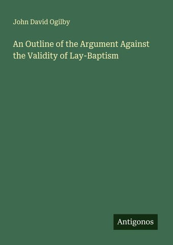 An Outline of the Argument Against the Validity of Lay-Baptism