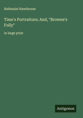 Time's Portraiture; And, "Browne's Folly"
