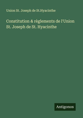 Constitution & règlements de l'Union St. Joseph de St. Hyacinthe