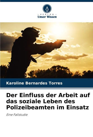 Der Einfluss der Arbeit auf das soziale Leben des Polizeibeamten im Einsatz