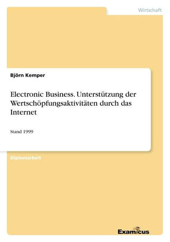 Electronic Business. Unterstützung der Wertschöpfungsaktivitäten durch das Internet