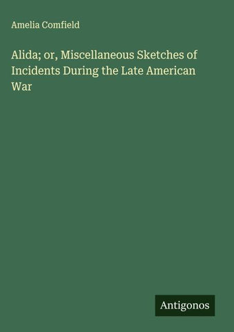 Alida; or, Miscellaneous Sketches of Incidents During the Late American War