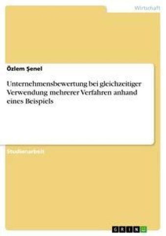 Unternehmensbewertung bei gleichzeitiger Verwendung mehrerer Verfahren anhand eines Beispiels