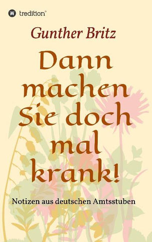 Dann machen Sie doch mal krank!