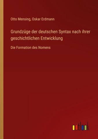 Grundzüge der deutschen Syntax nach ihrer geschichtlichen Entwicklung